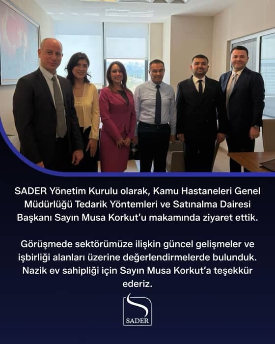 SADER Yönetim Kurulu olarak, Kamu Hastaneleri Genel Müdürlüğü Tedarik Yöntemleri ve Satınalma Dairesi Başkanı Sayın M…